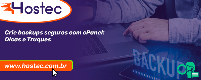 Crie backups seguros com cPanel: Dicas e Truques