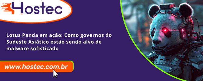 Lotus Panda em ação: Como governos do Sudeste Asiático estão sendo alvo de malware sofisticado