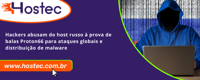 Hackers abusam do host russo à prova de balas Proton66 para ataques globais e distribuição de malware