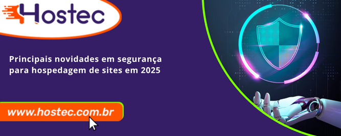 Principais novidades em segurança para hospedagem de sites em 2025