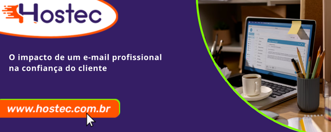 O impacto de um e-mail profissional na confiança do cliente