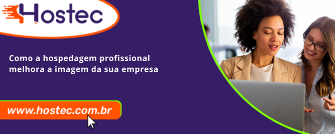Como a hospedagem profissional melhora a imagem da sua empresa