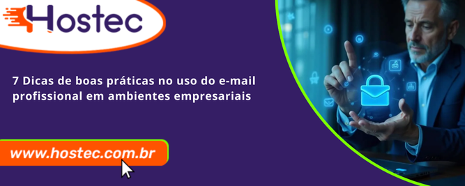 7 Dicas de boas práticas no uso do e-mail profissional em ambientes empresariais