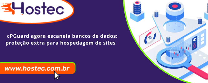 cPGuard agora escaneia bancos de dados: proteção extra para hospedagem de sites na Hostec