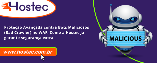 Proteção Avançada contra Bots Maliciosos (Bad Crawler) no WAF: Como a Hostec já garante segurança extra