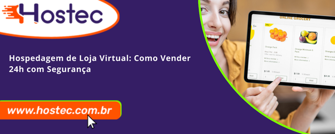 Hospedagem de Loja Virtual: Como Vender 24h com Segurança