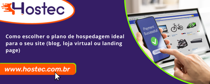 Como escolher o plano de hospedagem ideal para o seu site (blog, loja virtual ou landing page)
