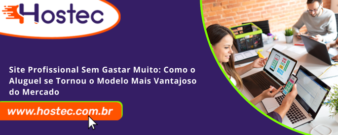 Site Profissional Sem Gastar Muito: Como o Aluguel se Tornou o Modelo Mais Vantajoso do Mercado