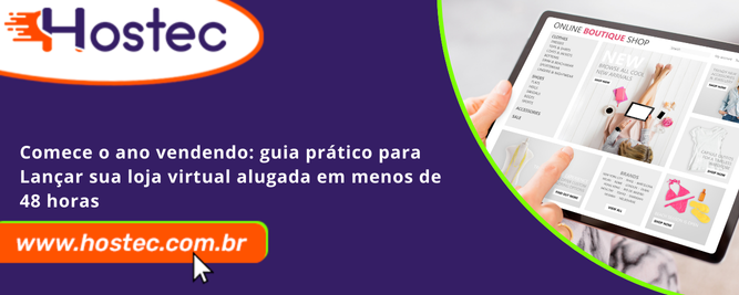 Comece o Ano Vendendo: Guia Prático para Lançar Sua Loja Virtual Alugada em Menos de 48 Horas