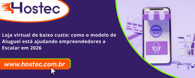 Loja Virtual de Baixo Custo: Como o Modelo de Aluguel Está Ajudando Empreendedores a Escalar em 2026