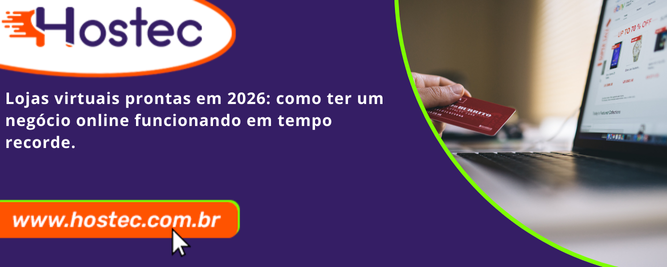 Lojas Virtuais Prontas em 2026: Como Ter Um Negócio Online Funcionando em Tempo Recorde