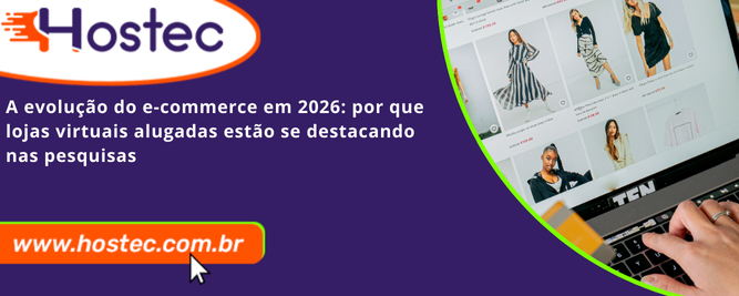 A Evolução do E-commerce em 2026: Por Que Lojas Virtuais Alugadas Estão Se Destacando nas Pesquisas