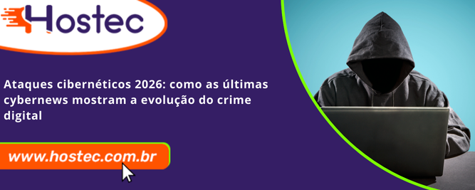 Ataques Cibernéticos 2026: Como as Últimas Cybernews Mostram a Evolução do Crime Digital