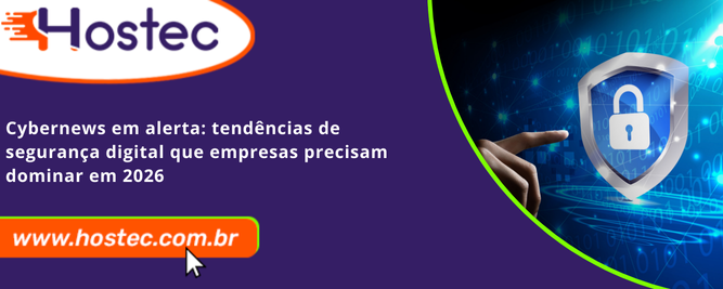 Cybernews em Alerta: Tendências de Segurança Digital Que Empresas Precisam Dominar em 2026