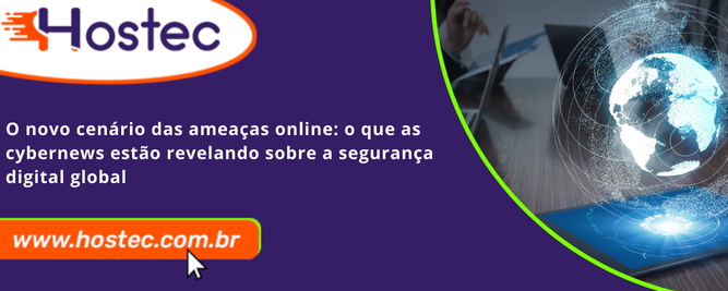 O Novo Cenário das Ameaças Online: O Que as Cybernews Estão Revelando Sobre a Segurança Digital Global