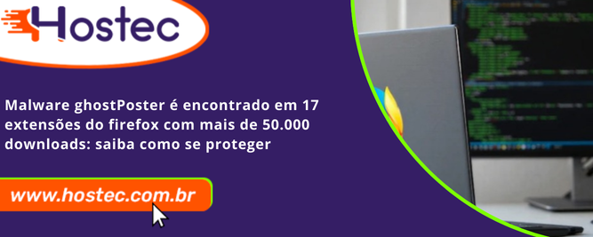 Malware GhostPoster é Encontrado em 17 Extensões do Firefox com Mais de 50.000 Downloads: Saiba Como se Proteger