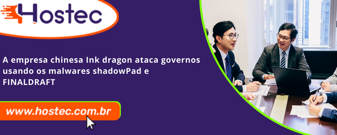 A empresa chinesa Ink Dragon ataca governos usando os malwares ShadowPad e FINALDRAFT