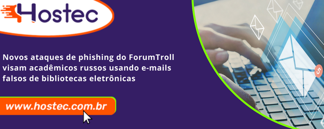 Novos ataques de phishing do ForumTroll visam acadêmicos russos usando e-mails falsos de bibliotecas eletrônicas