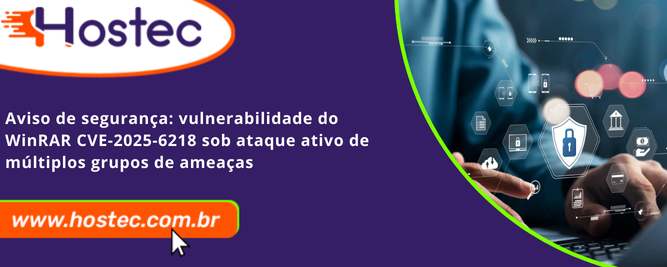 Aviso de Segurança: Vulnerabilidade do WinRAR CVE-2025-6218 Sob Ataque Ativo de Múltiplos Grupos de Ameaças