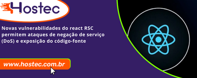 Novas vulnerabilidades do React RSC permitem ataques de negação de serviço (DoS) e exposição do código-fonte