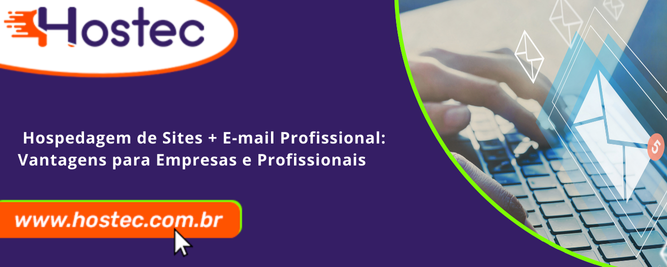 Hospedagem de Sites + E-mail Profissional: Vantagens para Empresas e Profissionais