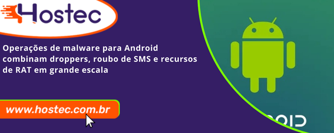 Operações de malware para Android combinam droppers, roubo de SMS e recursos de RAT em grande escala