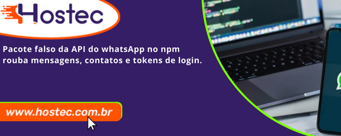 Pacote falso da API do WhatsApp no ​​npm rouba mensagens, contatos e tokens de login.