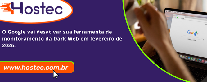 O Google vai desativar sua ferramenta de monitoramento da Dark Web em fevereiro de 2026