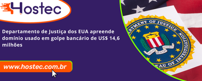 Departamento de Justiça dos EUA apreende domínio usado em golpe bancário de US$ 14,6 milhões