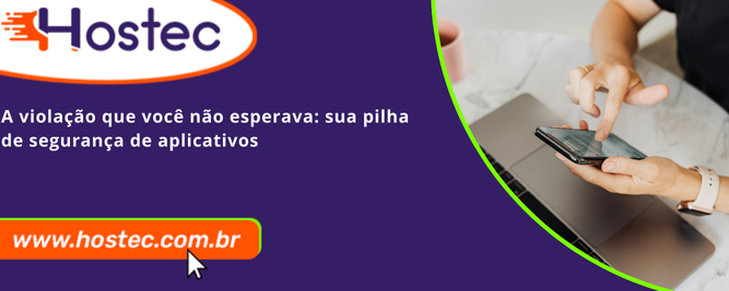 A violação que você não esperava: sua pilha de segurança de aplicativos