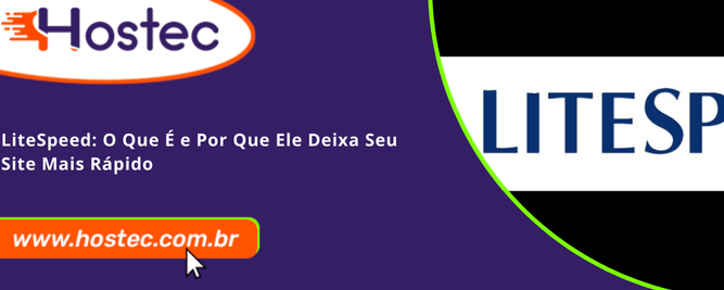 LiteSpeed: O Que É e Por Que Ele Deixa Seu Site Mais Rápido