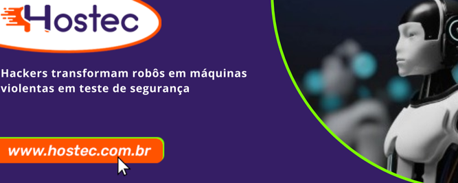 Hackers transformam robôs em máquinas violentas durante teste de segurança