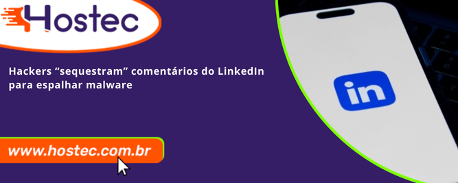Hackers “sequestram” comentários do LinkedIn para espalhar malware