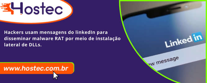 Hackers usam mensagens do LinkedIn para disseminar malware RAT por meio de instalação lateral de DLLs