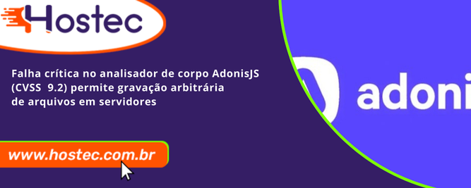 Falha crítica no analisador de corpo AdonisJS (CVSS 9.2) permite gravação arbitrária de arquivos em servidores