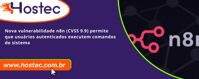 Nova vulnerabilidade n8n (CVSS 9.9) permite que usuários autenticados executem comandos do sistema