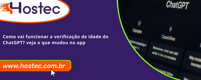 Como vai funcionar a verificação de idade do ChatGPT? Veja o que mudou no app