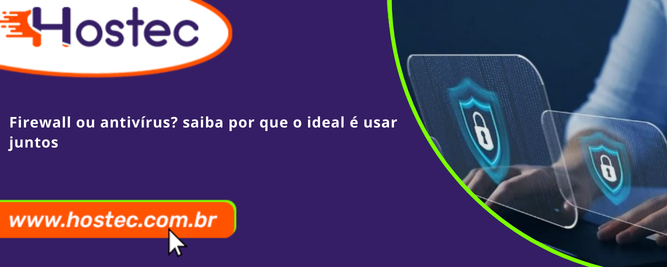 Firewall ou antivírus? Saiba por que o ideal é usar juntos
