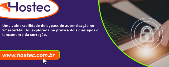 Vulnerabilidade de bypass de autenticação no SmarterMail foi explorada dois dias após correção