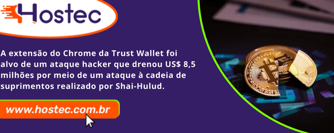 Extensão do Chrome da Trust Wallet sofre ataque hacker e perde US$ 8,5 milhões em ataque à cadeia de suprimentos