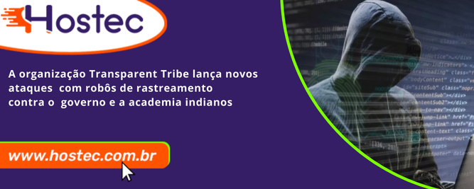 A organização Transparent Tribe lança novos ataques com robôs de rastreamento contra o governo e a academia indianos