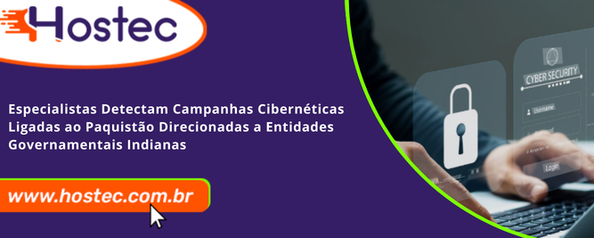 Especialistas Detectam Campanhas Cibernéticas Ligadas ao Paquistão Direcionadas a Entidades Governamentais Indianas