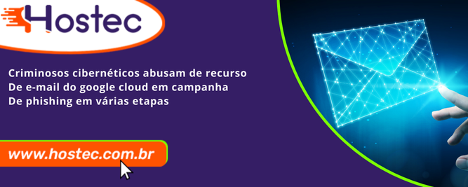Criminosos cibernéticos abusam de recurso de e-mail do Google Cloud em campanha de phishing em várias etapas