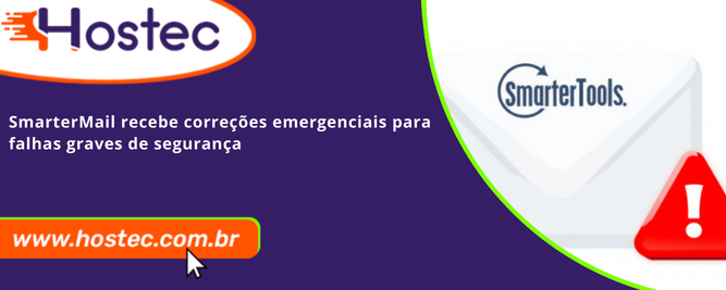 SmarterMail recebe correções emergenciais para falhas graves de segurança