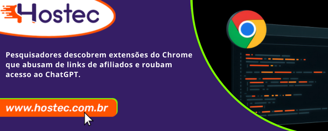 Pesquisadores descobrem extensões do Chrome que abusam de links de afiliados e roubam acesso ao ChatGPT.