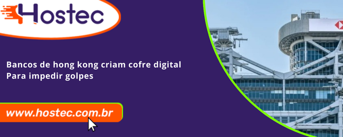 Bancos de Hong Kong criam cofre digital para impedir golpes
