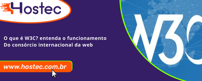 O que é W3C? Entenda o funcionamento do consórcio internacional da web