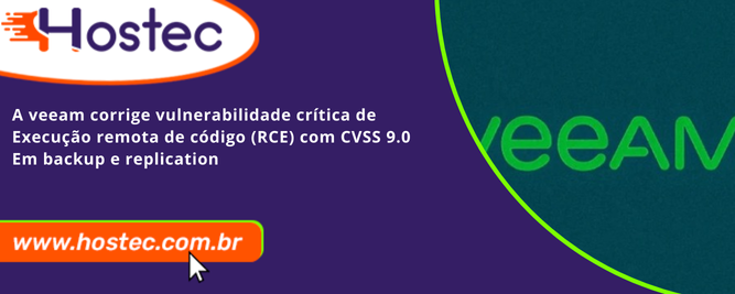 A Veeam corrige vulnerabilidade crítica de execução remota de código (RCE) com CVSS 9.0 em Backup e Replication