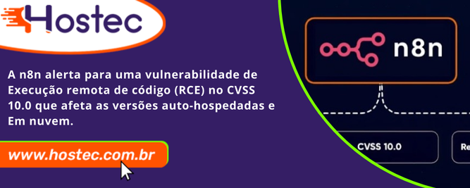 A n8n alerta para uma vulnerabilidade de execução remota de código (RCE) no CVSS 10.0 que afeta as versões auto-hospedadas e em nuvem.