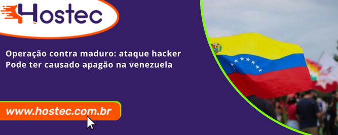 Operação contra Maduro: ataque hacker pode ter causado apagão na Venezuela